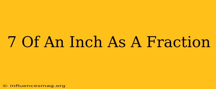 .7 Of An Inch As A Fraction