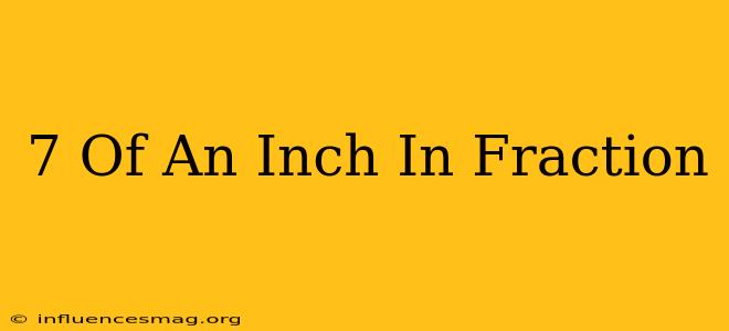 .7 Of An Inch In Fraction