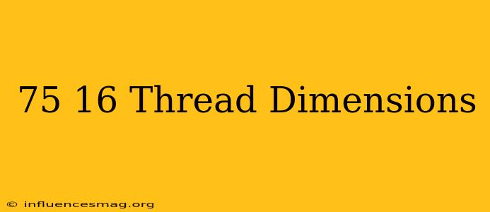 .75-16 Thread Dimensions