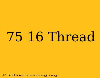.75-16 Thread