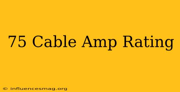 .75 Cable Amp Rating