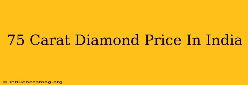 .75 Carat Diamond Price In India