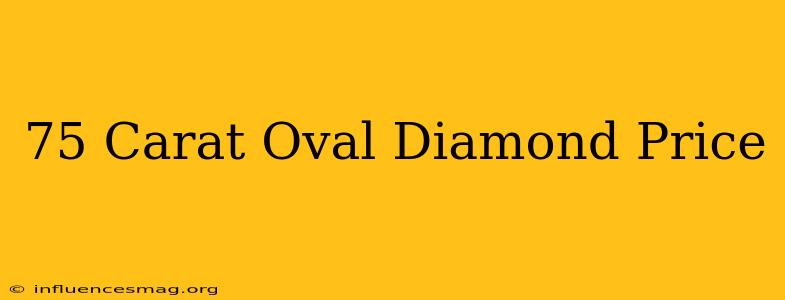 .75 Carat Oval Diamond Price
