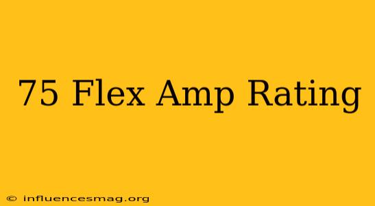 .75 Flex Amp Rating