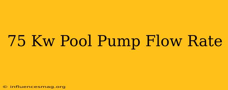 .75 Kw Pool Pump Flow Rate