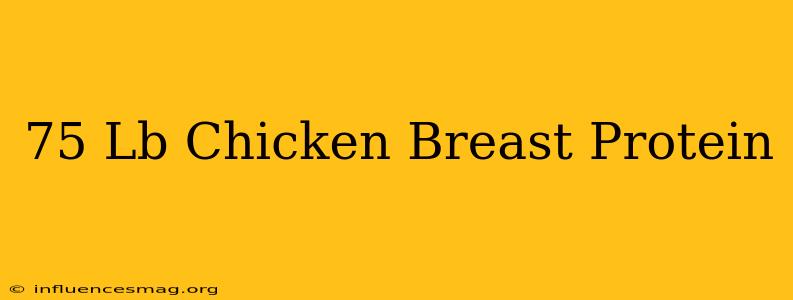 .75 Lb Chicken Breast Protein