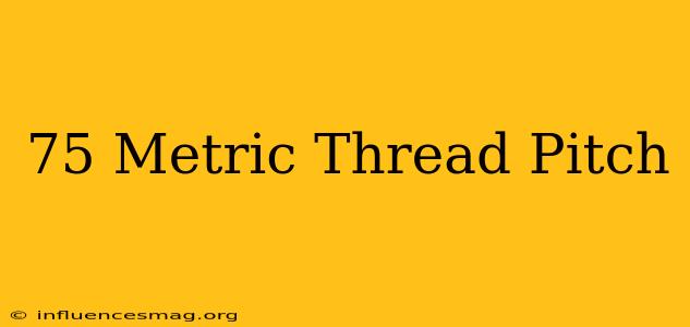 .75 Metric Thread Pitch