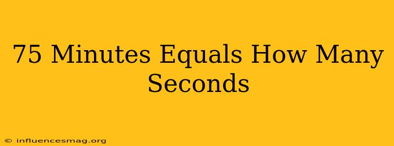 .75 Minutes Equals How Many Seconds