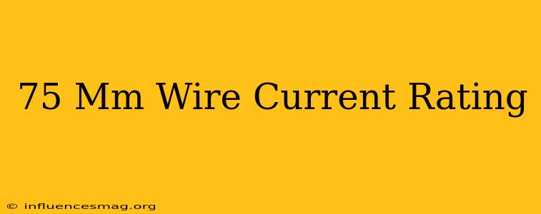 .75 Mm Wire Current Rating