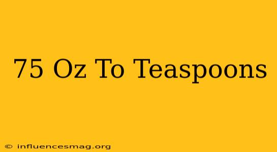 .75 Oz To Teaspoons