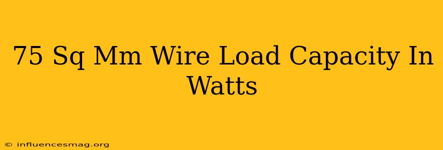 .75 Sq Mm Wire Load Capacity In Watts