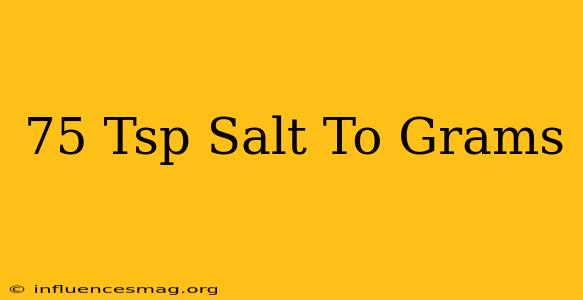 .75 Tsp Salt To Grams