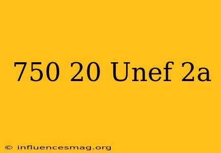 .750-20 Unef-2a