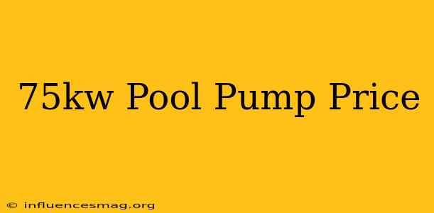 .75kw Pool Pump Price