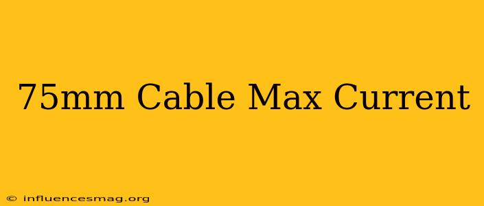 .75mm Cable Max Current