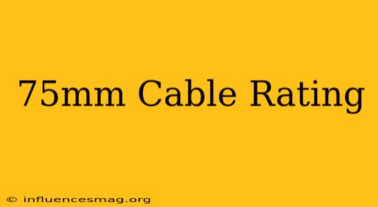 .75mm Cable Rating