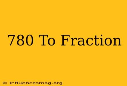 .780 To Fraction