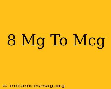 .8 Mg To Mcg