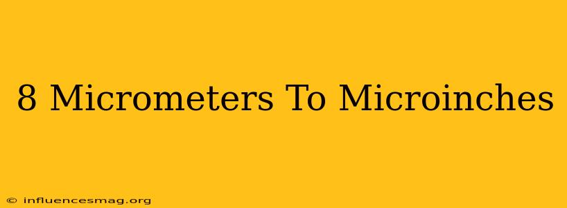 .8 Micrometers To Microinches