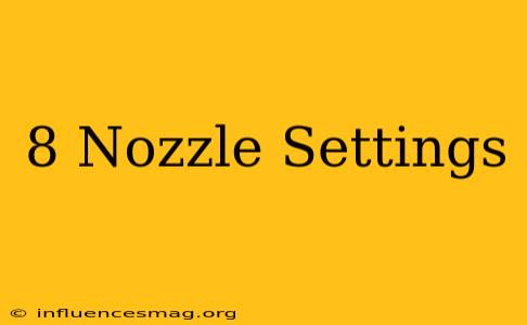 .8 Nozzle Settings