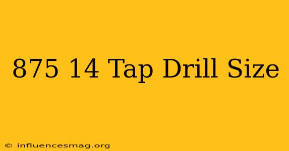 .875-14 Tap Drill Size