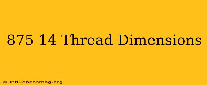 .875-14 Thread Dimensions