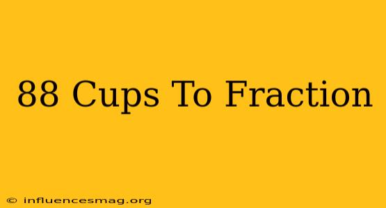 .88 Cups To Fraction