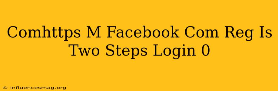 .comhttps //m.facebook.com/reg/ Is_two_steps_login=0
