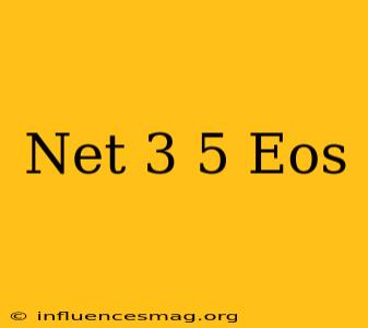 .net 3.5 Eos