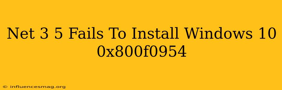 .net 3.5 Fails To Install Windows 10 0x800f0954
