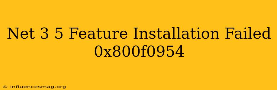.net 3.5 Feature Installation Failed 0x800f0954