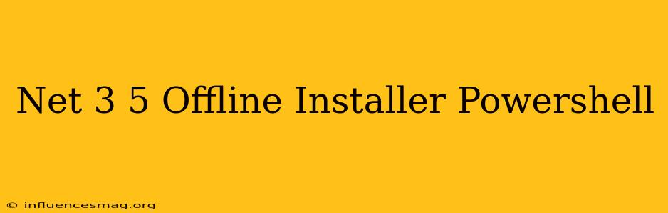 .net 3.5 Offline Installer Powershell