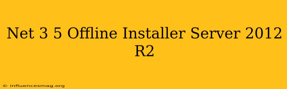.net 3.5 Offline Installer Server 2012 R2
