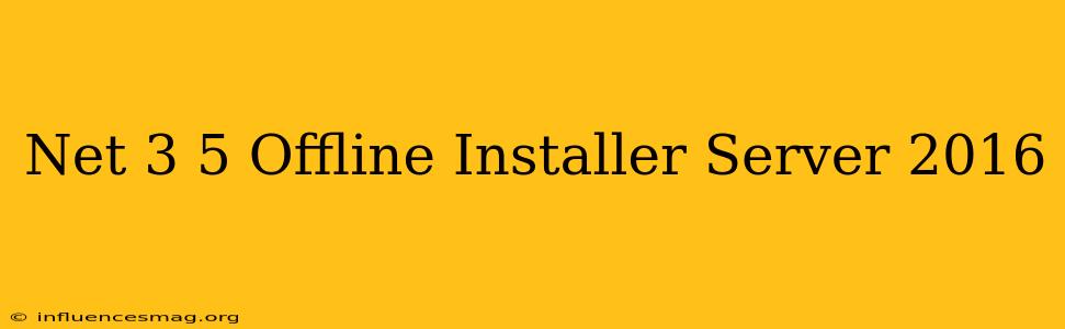 .net 3.5 Offline Installer Server 2016