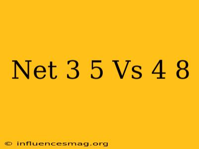 .net 3.5 Vs 4.8
