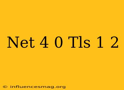 .net 4.0 Tls 1.2