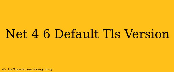 .net 4.6 Default Tls Version