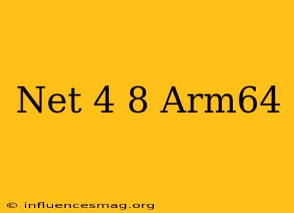 .net 4.8 Arm64