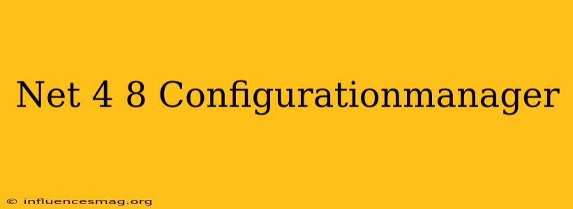 .net 4.8 Configurationmanager