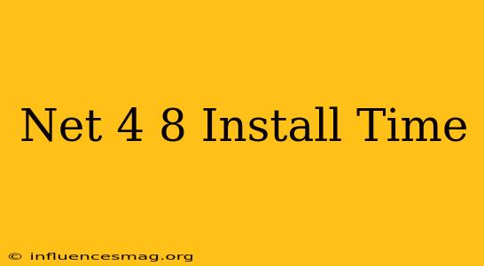 .net 4.8 Install Time