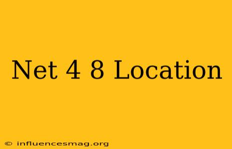 .net 4.8 Location