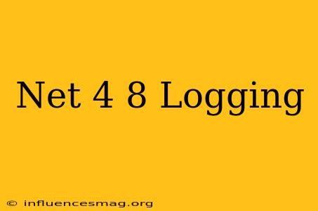.net 4.8 Logging