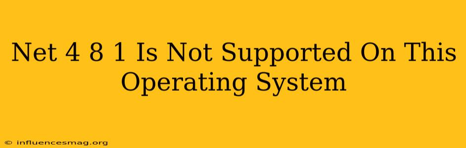 .net 4.8.1 Is Not Supported On This Operating System