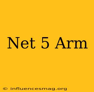.net 5 Arm