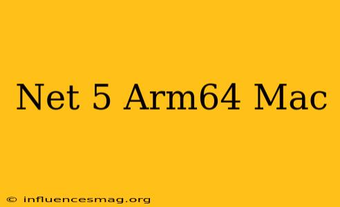 .net 5 Arm64 Mac