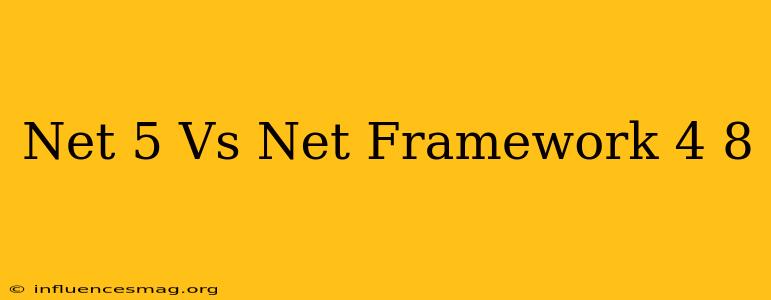 .net 5 Vs .net Framework 4.8