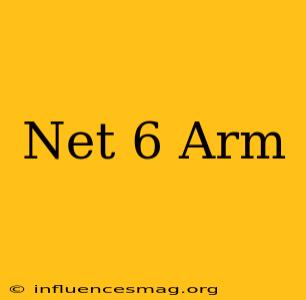.net 6 Arm