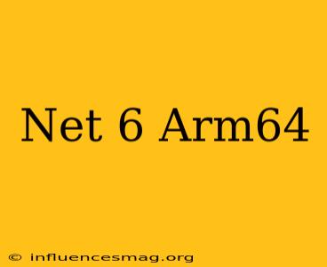 .net 6 Arm64