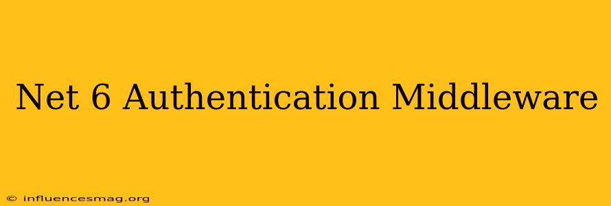 .net 6 Authentication Middleware