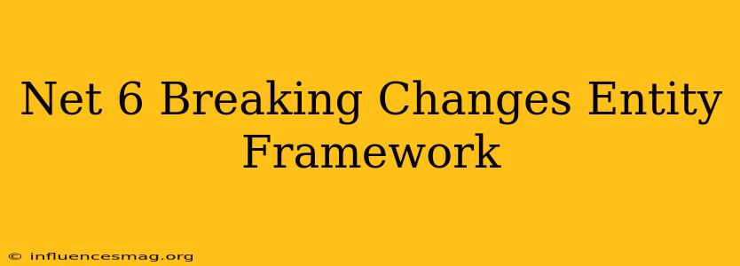 .net 6 Breaking Changes Entity Framework